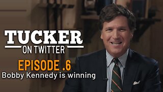 Tucker Carlson - E.6 - Bobby Kennedy is winning