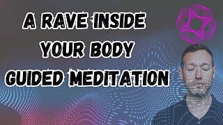 A Rave inside your Body Guided Meditation