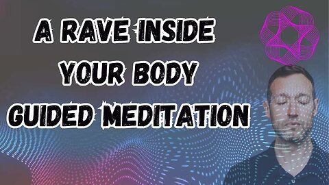 A Rave inside your Body Guided Meditation