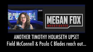 ANOTHER TIMOTHY HOLMSETH UPSET: Field McConnell & Paula C Blades reach out to Megan Fox...