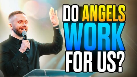 Do Angels Work For Us?