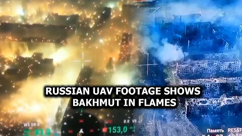 Apocalypse Now: Ukrainian City of Bakhmut Goes Up In Flames