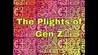 The Plights of Gen Z