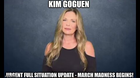 Kim Goguen: Urgent Full Situation Update - March Madness Begins!