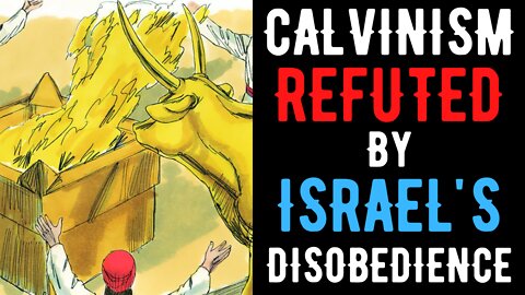 Calvinism Destroyed By God Bemoaning Israel's Disobedience