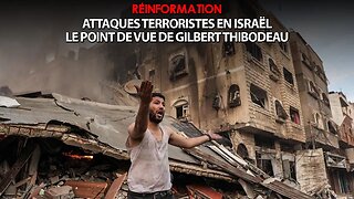 RÉINFORMATION 11/10/2023 - LES ATTAQUES TERRORISTES EN ISRAËL avec GILBERT THIBODEAU