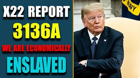 X22 REPORT - EP. 3136A: WE ARE ECONOMICALLY ENSLAVED - X22 REPORT UPDATE AUGUST 11, 2023