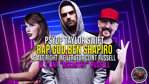 412: Psyop Taylor Swift, Rap GOD Ben Shapiro & Alt Right Infiltrator Clint Russell w. Clint Russell