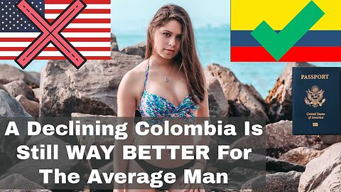 A Declining Colombia Is Still WAY BETTER Than The USA For The Average Western Man | Episode 238