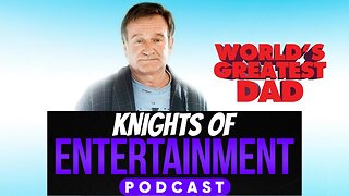 Knights of Entertainment Podcast Episode 66 "World's Greatest Dad"