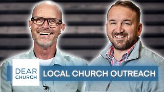 “Local Church Outreach” | Dear Church Ep. #254