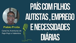 Pais de Filhos Autistas: Como é a rotina no emprego, trabalho e necessidades diárias |Autismo e vida