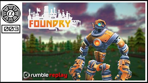 Rumble Replay: Foundry #003 Original Stream Date 02-09-22