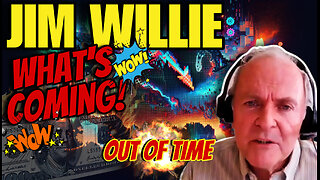 JIM WILLIE - WHAT'S COMING- ARE WE OUT OF TIME? - EP.250
