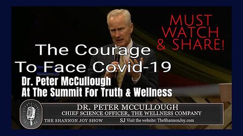 Dr. Peter McCullough: Summit for Truth and Wellness. Day 1 Lecture: The Courage To Face Covid-19