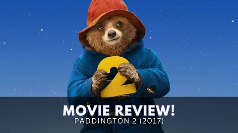 Paddington 2 Movie Review - A Heartwarming Adventure for the Whole Family!