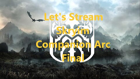 Let's Stream Skyrim Companion Arc Final