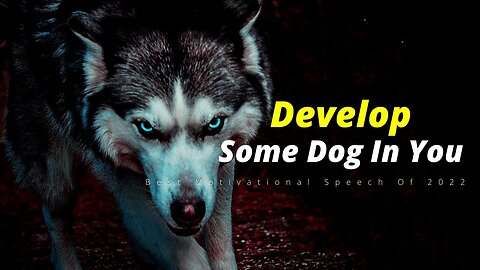 Develop Some Dog In You! (Must See) Motivational video