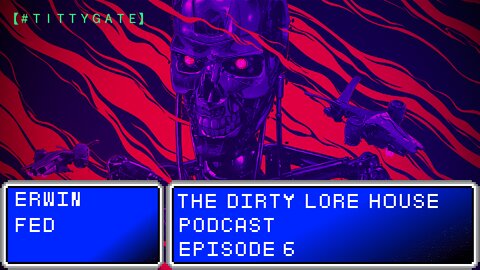 The Dirty Lore House: Episode 6 - [ Close Like Robuttcheeks ]