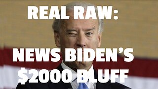 REAL RAW NEWS BIDEN’S $2000 BLUFF