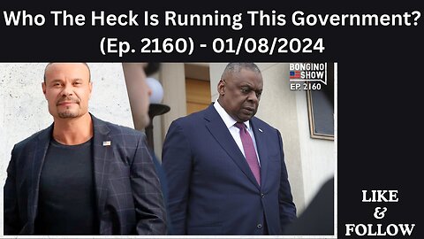 Who The Heck Is Running This Government? (Ep. 2160) - 01/08/2024