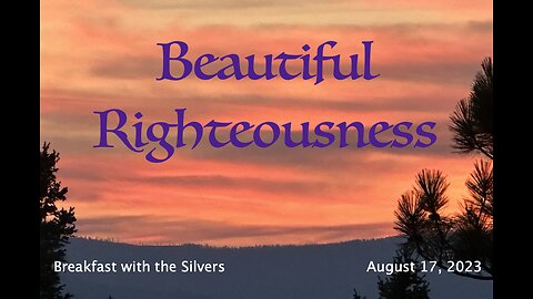 Beautiful Righteousness - Breakfast with the Silvers & Smith Wigglesworth Aug 17