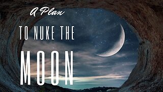 Declassified Docs Reveal Outrageous Plan to Nuke The Moon!