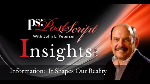 PostScript Insight - Information: It Shapes Our Reality