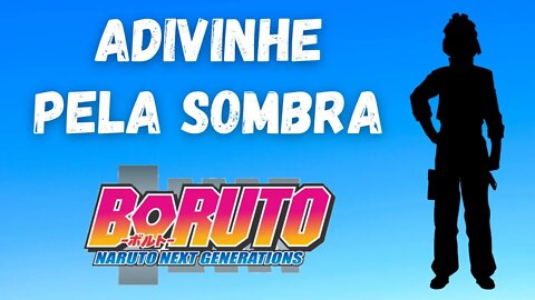 Adivinhe o Personagem Pela Sombra de Boruto - 15 Personagens de Boruto: Naruto Next Generations