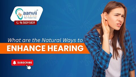What are the Natural Ways to Enhance Hearing? | Aanvii Hearing
