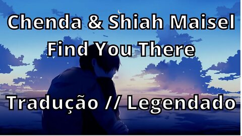 Chenda & Shiah Maisel - Find You There ( Tradução // Legendado )