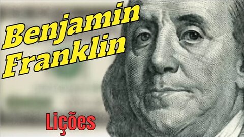 💡 Lições de Benjamin Franklin - 🤨 Alguma serve pra você? 🤔