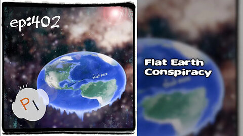 ep. 402 - Flat Earth