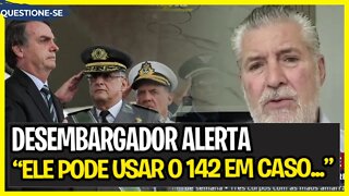 Desembargador: "Bolsonaro pode usar o 142 em caso.." / TSE acata sugestão das Forças Armadas