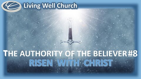 418 The Authority Of The Believer #8: Risen With Christ