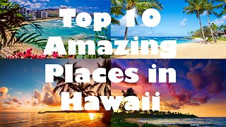 Top 10 Incredible Places to Visit in Hawaii
