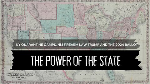 THE POWER OF THE STATE - NM FIREARM BAN - NY QUARANTINE CAMP - KEEPING TRUMP OFF THE BALLOT