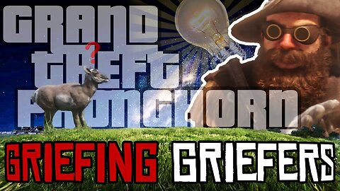 Griefing Griefers - Grand Theft Pronghorn (S2 E8)