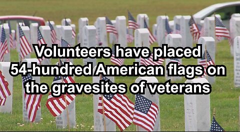 Volunteers have placed 54-hundred American flags on the gravesites of veterans