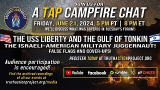 Tap Campfire Chat June 21 2024 - The USS Liberty & The Gulf Of Tonkin - False Flags & Cover Ups!