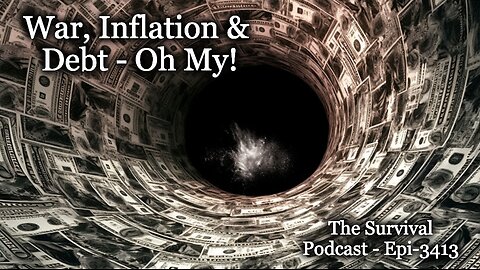 War, Inflation & Debt - Oh My! - Epi-3413