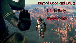 Beyond Good and Evil 2 Is STILL In Early Development?!