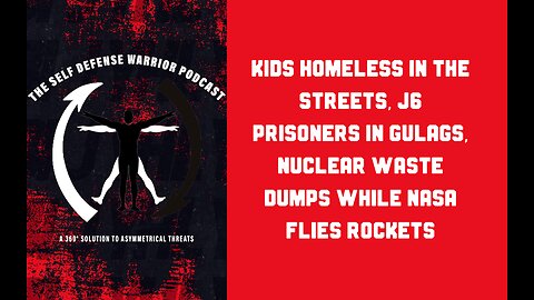 Kids Homeless In The Streets, J6 Prisoners In Gulags, Nuclear Waste Dumps While NASA Flies Rockets