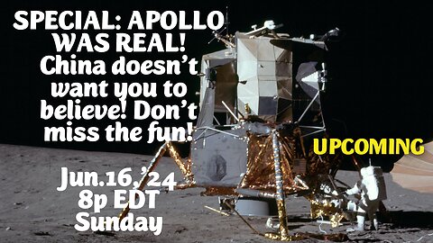 Jun.16,'24 * 8p ET Sunday* SPECIAL *The Apollo Lunar Landing was REAL*