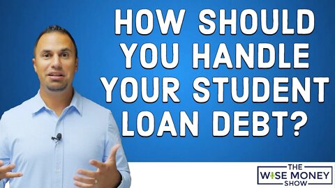 How Should You Handle Your Student Loan Debt?