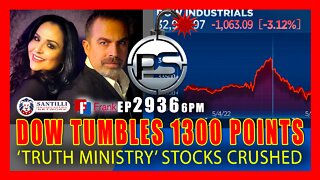 EP 2936-6PM DOW TUMBLES 1300 POINTS - 'TRUTH MINISTRY' STOCKS CRUSHED