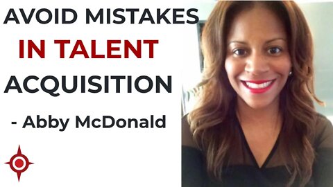 Avoid Mistakes in Talent Acquisition - Abby McDonald
