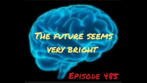 THE FUTURE SEEMS VERY BRIGHT, WAR FOR YOUR MIND - Episode 485 with HonestWalterWhite