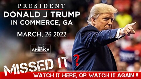 President Trump Rally in Commerce, Georgia, 3/26/2022!