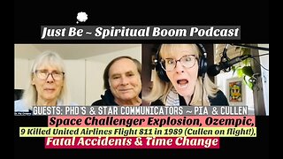 Just Be~Sp BOOM: Star Agents Pia & Cullen: Fatal Mishaps (Challenger/Flt 811), Ozempic & Time Change